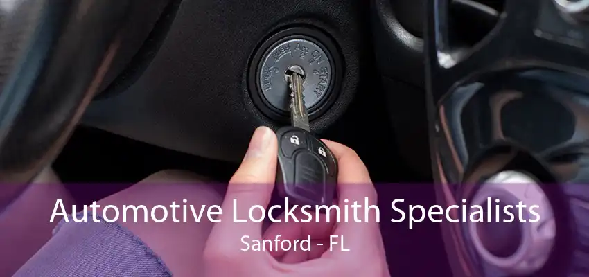 Automotive Locksmith Specialists Sanford - FL