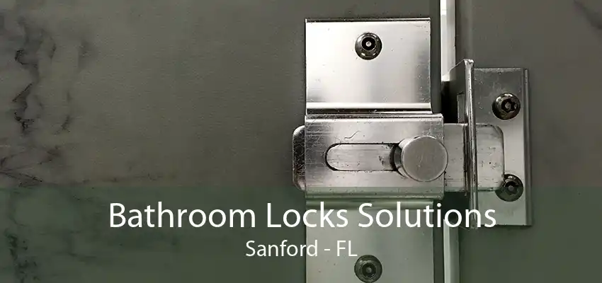 Bathroom Locks Solutions Sanford - FL