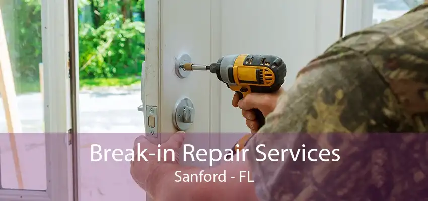 Break-in Repair Services Sanford - FL