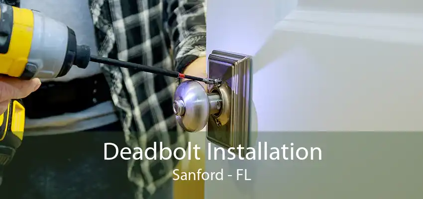 Deadbolt Installation Sanford - FL