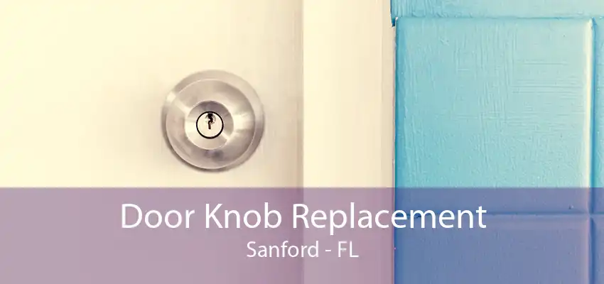 Door Knob Replacement Sanford - FL