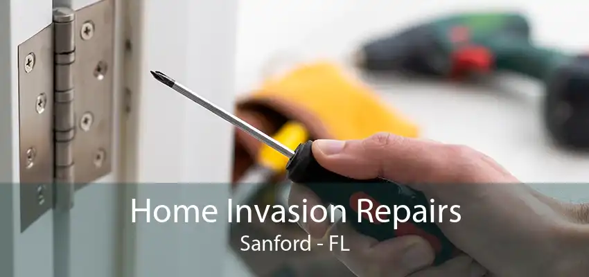 Home Invasion Repairs Sanford - FL