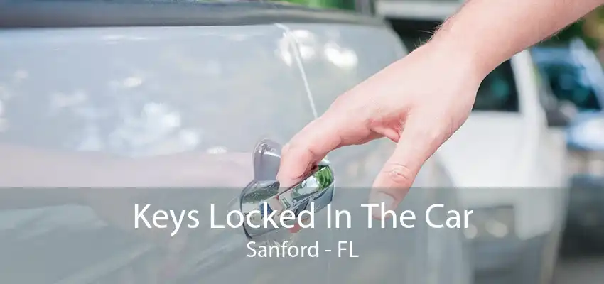 Keys Locked In The Car Sanford - FL