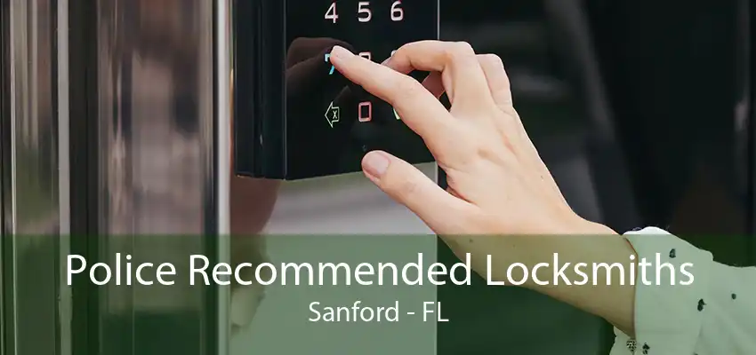 Police Recommended Locksmiths Sanford - FL